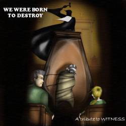 Witness (FRA) : We Were Born To Destroy